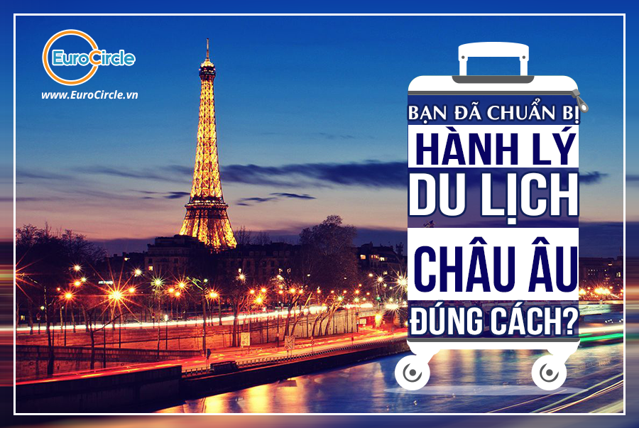 Bạn đã chuẩn bị hành lý du lịch Châu Âu đúng cách chưa?